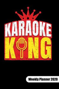 Cover image for Karaoke King. Weekly Planner 2020: Karaoke Singer Notebook and Karaoke Gifts, Weekly Calendar 2020 6x9.