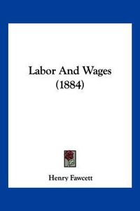 Cover image for Labor and Wages (1884)