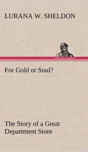 Cover image for For Gold or Soul? The Story of a Great Department Store