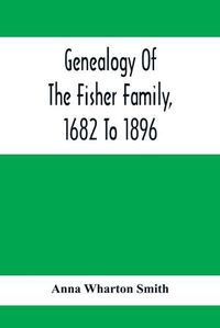 Cover image for Genealogy Of The Fisher Family, 1682 To 1896