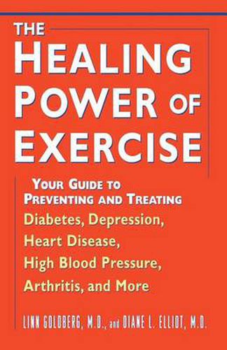 Cover image for The Healing Power of Exercise: Your Guide to Preventing and Treating Diabetes, Depression, Heart Disease, High Blood Pressure, Arthritis, and More