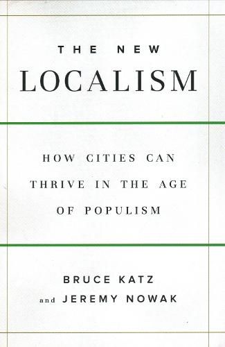 Cover image for The New Localism: How Cities Can Thrive in the Age of Populism