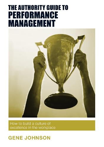 Cover image for The Authority Guide to Performance Management: How to build a culture of excellence in the workplace