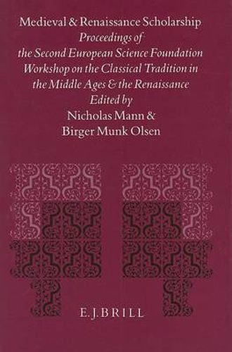 Medieval and Renaissance Scholarship: Proceedings of the Second European Science Foundation Workshop on the Classical Tradition in the Middle Ages and the Renaissance (London, The Warburg Institute, 27-28 November 1992)