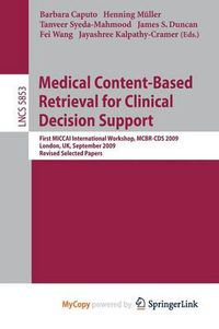 Cover image for Medical Content-Based Retrieval for Clinical Decision Support: First MICCAI International Workshop, MCBR-CBS 2009, London, UK, September 20, 2009. Revised Selected Papers