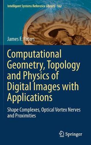 Cover image for Computational Geometry, Topology and Physics of Digital Images with Applications: Shape Complexes, Optical Vortex Nerves and Proximities