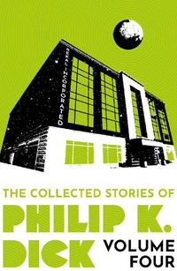 Cover image for The Collected Stories of Philip K. Dick Volume 4