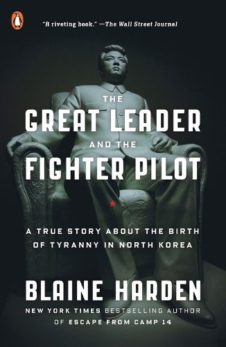 Cover image for The Great Leader and the Fighter Pilot: A True Story About the Birth of Tyranny in North Korea