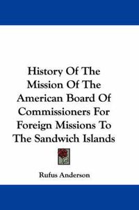 Cover image for History of the Mission of the American Board of Commissioners for Foreign Missions to the Sandwich Islands