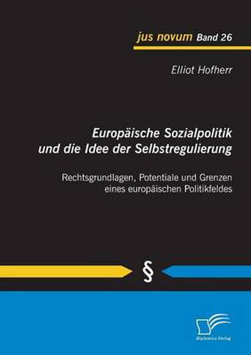 Cover image for Europaische Sozialpolitik und die Idee der Selbstregulierung: Rechtsgrundlagen, Potentiale und Grenzen eines europaischen Politikfeldes