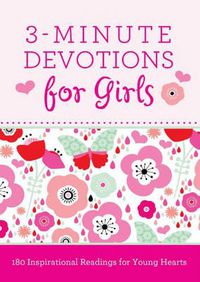 Cover image for 3-Minute Devotions for Girls: 180 Inspirational Readings for Young Hearts