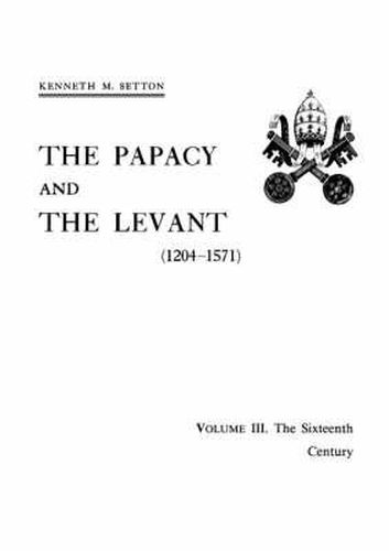 Cover image for The Papacy and the Levant (1204-1571), Volume III. The Sixteenth Century