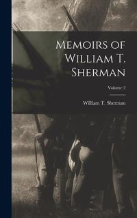 Cover image for Memoirs of William T. Sherman; Volume 2