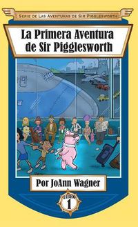 Cover image for La Primera Aventura de Sir Pigglesworth