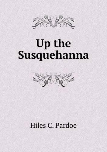 Cover image for Up the Susquehanna