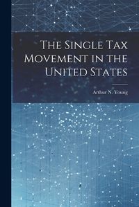 Cover image for The Single Tax Movement in the United States