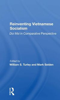 Cover image for Reinventing Vietnamese Socialism: Doi Moi in Comparative Perspective