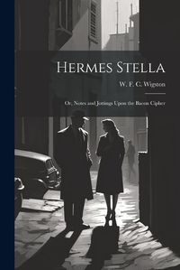 Cover image for Hermes Stella; or, Notes and Jottings Upon the Bacon Cipher