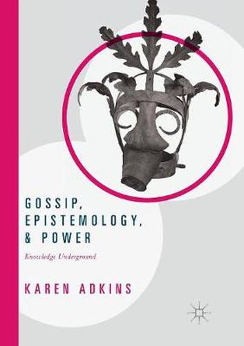 Cover image for Gossip, Epistemology, and Power: Knowledge Underground