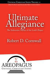 Cover image for Ultimate Allegiance: The Subversive Nature of the Lord's Prayer