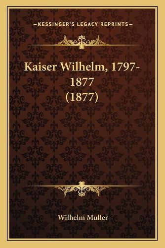 Kaiser Wilhelm, 1797-1877 (1877)