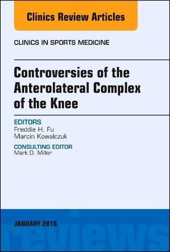 Cover image for Controversies of the Anterolateral Complex of the Knee, An Issue of Clinics in Sports Medicine