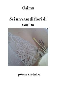 Cover image for Sei un vaso di fiori di campo: poesie erotiche