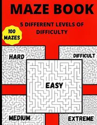 Cover image for Maze Book: 5 Different Levels Of Difficulty Hours Of Fun, Stress Relief And Relaxation