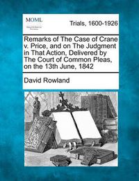 Cover image for Remarks of the Case of Crane V. Price, and on the Judgment in That Action, Delivered by the Court of Common Pleas, on the 13th June, 1842