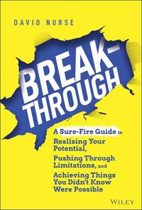 Cover image for Breakthrough: A Sure-Fire Guide to Realizing Your Potential, Pushing Through Limitations, and Achieving Things You Didn't Know Were Possible