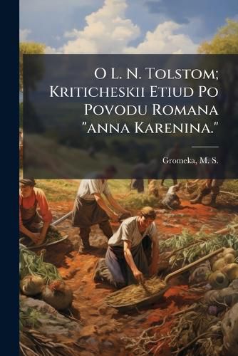 Cover image for O L. N. Tolstom; Kriticheskii Etiud Po Povodu Romana  Anna Karenina.