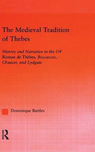 Cover image for The Medieval Tradition of Thebes: History and Narrative in the Roman de Thebes, Boccaccio, Chaucer, and Lydgate