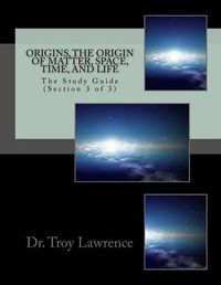 Cover image for Origins, The Origin of Matter, Space, Time, and Life: The Study Guide (Section 3 of 3)