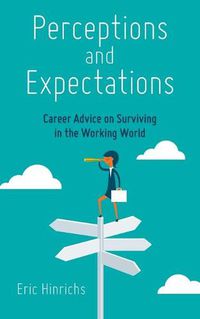 Cover image for Perceptions and Expectations: Career Advice on Surviving in the Working World