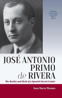 Cover image for Jose Antonio Primo de Rivera: The Reality and Myth of a Spanish Fascist Leader