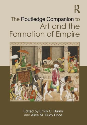 Cover image for The Routledge Companion to Art and the Formation of Empire