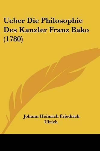 Cover image for Ueber Die Philosophie Des Kanzler Franz Bako (1780)