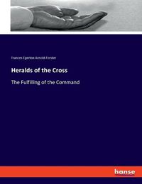 Cover image for Heralds of the Cross: The Fulfilling of the Command