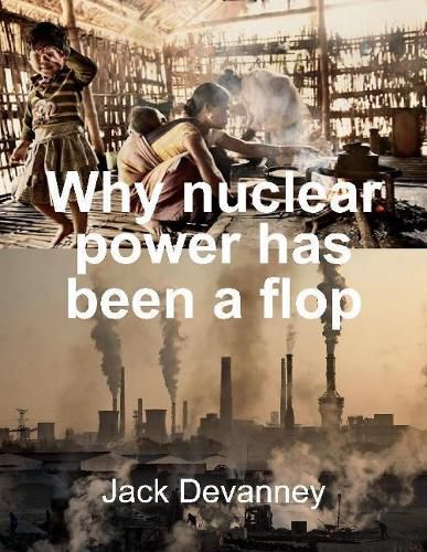 Cover image for Why Nuclear Power Has Been a Flop: at Solving the Gordian Knot of Electricity Poverty and Global Warming