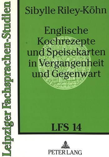 Cover image for Englische Kochrezepte Und Speisekarten in Vergangenheit Und Gegenwart: Eine Linguistische Analyse Zur Fachsprache Der Gastronomie