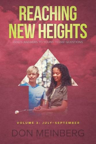 Cover image for Reaching New Heights: God's Answers to Young Teens' Questions Volume 3: July-September