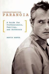 Cover image for Understanding Paranoia: A Guide for Professionals, Families, and Sufferers