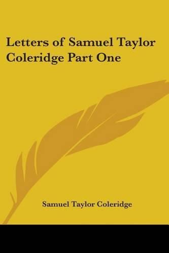 Cover image for Letters of Samuel Taylor Coleridge Part One