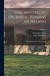 Cover image for Irish Minstrelsy, Or, Bardic Remains of Ireland
