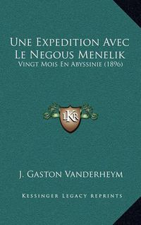 Cover image for Une Expedition Avec Le Negous Menelik: Vingt Mois En Abyssinie (1896)