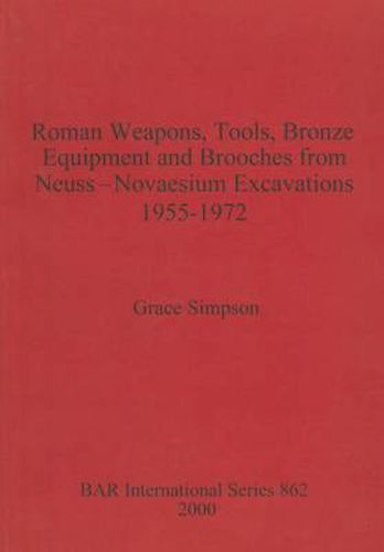 Roman Weapons, Tools, Bronze Equipment and Brooches from Neuss