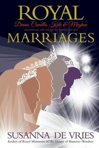Cover image for Royal Marriages: Diana, Camilla, Kate & Meghan and princesses who did not live happily ever after