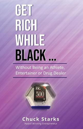 Cover image for Get Rich While Black...: Without Being an Athlete, Entertainer or Drug Dealer