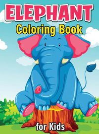 Cover image for Elephant Coloring Book for Kids: Cute and Fun Coloring Books for Kids, Elephant Coloring Book for Relaxation and Stress Relief