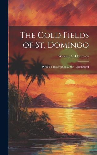 Cover image for The Gold Fields of St. Domingo